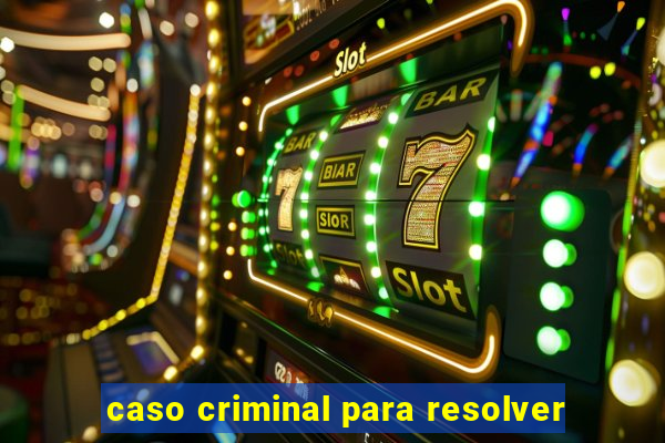 caso criminal para resolver